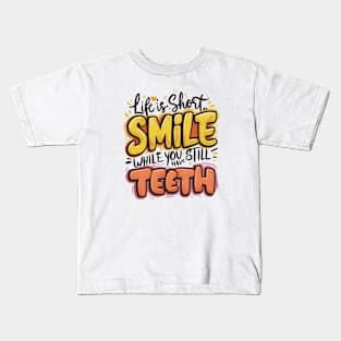 Life Is Short Smile While You Still Have Teeth Kids T-Shirt